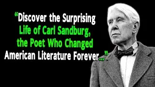 From Rags to Pulitzer Prizes: The Inspiring Story of Carl Sandburg and His Impact on American Poetry
