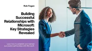 Building Successful Relationships with Microsoft: A Guide for Partners with Rob Fegan