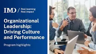 IMD Organizational Leadership: Driving Culture and Performance Online Program | Program Highlights