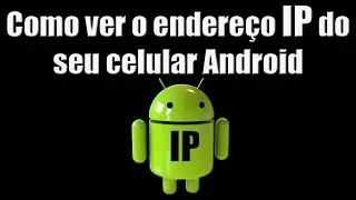 Como ver o endereço IP do seu celular Android