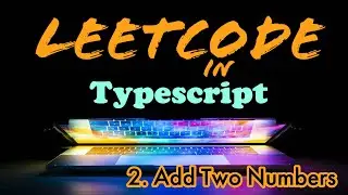 Leetcode in Typescript - 2. Add Two Numbers
