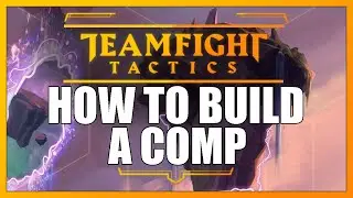 How to Properly Build a Team Comp in Teamfight Tactics | Advanced Guide