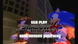 SGB Highlights: Shadow the Hedgehog (Anti-Heroes Pathway)