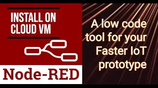 Node-RED - Build IoT prototype on Minutes at NO Cost | NodeRed Series#01 |Intro & Install