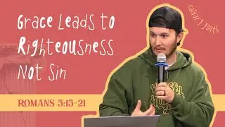 Grace Leads to Righteousness Not Sin // Romans 5:15-21