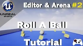 Roll A Ball in Unreal Engine 4 Tutorial - Editor & Making the Arena (Part 2)