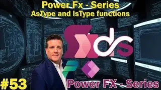 #53 Power Fx - Series - AsType and IsType functions
