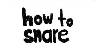 HOW TO SNARE