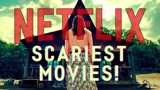The Scariest Movies On Netflix!