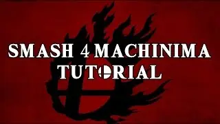 Blaze's Smash 4 Machinima Tutorial: The Basics