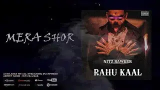 MERA SHOR | RAHU KAAL | NITZ RAWKER
