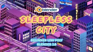 Sleepless City (animation) in Blender 2.8 - Beginner Low Poly Isometric Landscape Timelapse/Tutorial