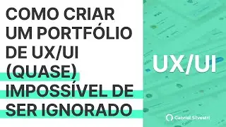 Como criar um PORTFÓLIO DE UX/UI (quase) impossível de ser ignorado | Gabriel Silvestri