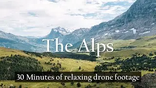 The Alps: 30 Minutes of relaxing Drone Footage (4K UHD)