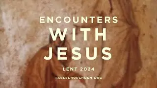 Encounters with Jesus: Tear Off the Roof (03.03.24)