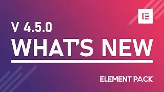 What's New Element Pack V4.5.0 Addon for Elementor Page Builder