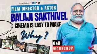 CINEMA IS EASY TO MAKE | WHY ? | HOW ? | FILM DIRECTOR & ACTOR BALAJI SAKTHIVEL | PURE CINEMA | Q&A