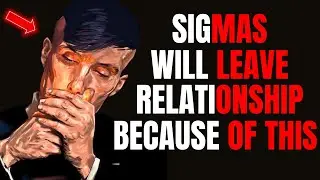 Why Relationships Don't Last For Sigma Males