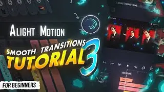 3 Basic Smooth Transitions Tutorial | Alight Motion For Beginners - Part 1 | Alight Motion Tutorials