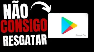 Não Consigo Resgatar Meu Vale Presente (Gift card) Na Play Store