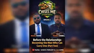 Before the Relationship Part 2 | ChiselMe Podcast | Season 1 Episode 3