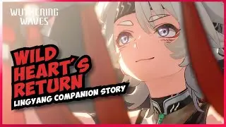 Wild Heart's Return: Lingyang Full Companion story | Wuthering Waves 1.0