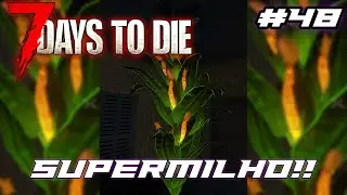 SUPERMILHO! - 7 DAYS TO DIE #48
