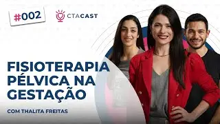 A IMOPORTÂNCIA DA FISIOTERAPIA PÉLVICA NA GESTAÇÃO (Thalita Freitas) | CTA Cast #2