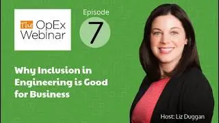 The OpEx Webinar - Ep7 - Why Inclusion in Engineering is Good for Business