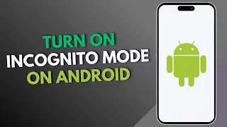 How to turn on incognito mode on android