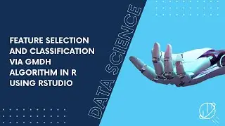Feature Selection and Classification via GMDH Algorithm in R Using RStudio