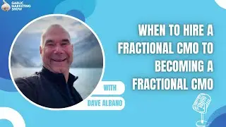 Dave Albano on When to Hire a Fractional CMO to Becoming a Fractional CMO
