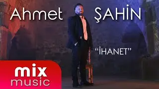 Ahmet SAHİN - İhanet 2022 #mixmusic