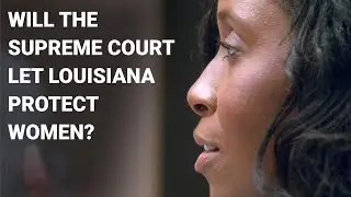 Will the Supreme Court Let Louisiana Protect Women?