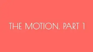 THE MOTION. PART 1