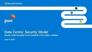 PwC and Microsoft webinar - Data-centric Security Model, June 13, 2023
