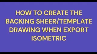 [AP3D-TIPS] HOW TO CREATE THE BACKING SHEET/TEMPLATE DRAWING WHEN EXPORT ISOMETRIC