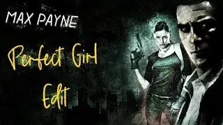Max Payne | Mareux - The Perfect Girl Edit