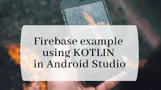 Firebase example using Kotlin in Android Studio