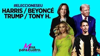 Harris / Beyoncé, Trump / Tony H. | #MesaParaCuatro