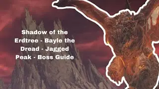 Shadow of the Erdtree - Bayle the Dread - Jagged Peak - Boss Guide