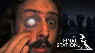 This is the End!  [The Final Station, Survival Game] #7 [END]
