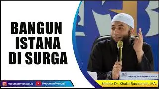 Cara Bangun ISTANA di SURGA - Ustadz Dr. Khalid Basalamah, MA.