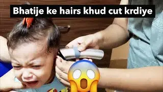 Bhatije ke hairs khud cut krdiye 😰 | GONE WRONG OR RIGHT?