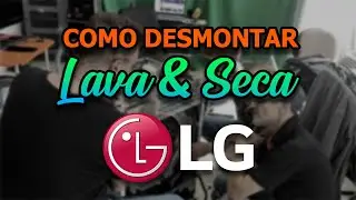 COMO DESMONTAR LAVA E SECA LG (Aula Presencial)