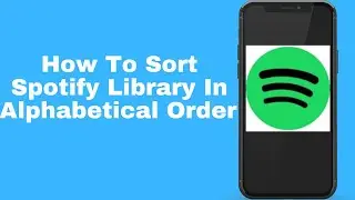 How To Sort Spotify Library In Alphabetical Order