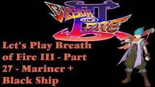 Strange Creatures | Kyrion Plays Let's Play Breath of Fire 3 III Part 27-  Mariner + Black Ship