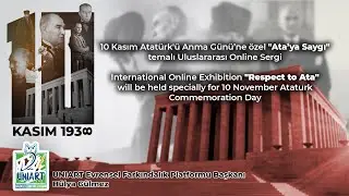 10 Kasım Atatürk'ü Anma Günü’ne özel "Ata’ya Saygı" temalı Uluslararası Online Sergi