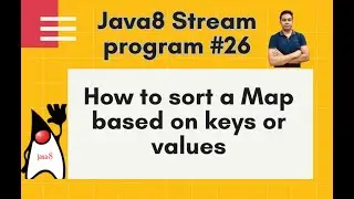 Java8 Streams Interview Question-26-How to sort a Map based on keys or values using stream?-by Naren