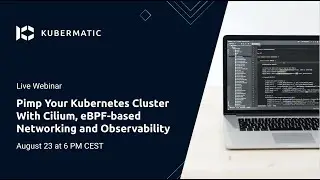 Pimp your Kubernetes cluster with Cilium, e-BPF based Networking and Observability